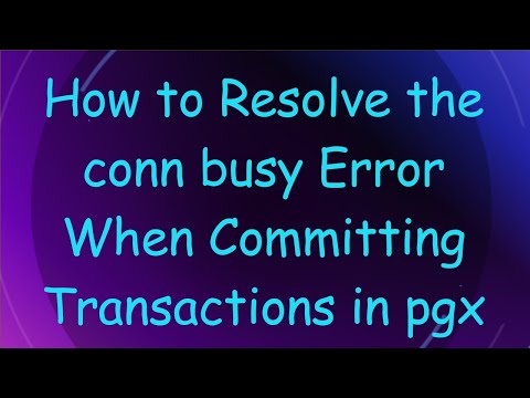 How to Resolve the conn busy Error When Committing Transactions in pgx