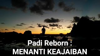 Padi Reborn :  MENANTI KEAJAIBAN