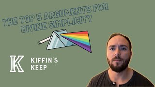 The Top 5 Arguments for Divine Simplicity - Kiffin's Keep Ep. 27