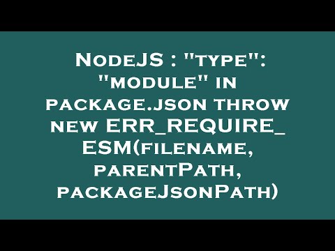 NodeJS : "type": "module" in package.json throw new ERR_REQUIRE_ESM(filename, parentPath, packageJso