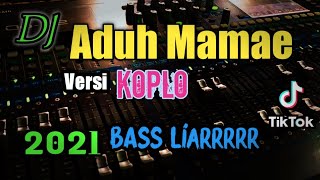 🔊DJ ADUH MAMAE VERSI KOPLO FULL BASS | DJ TIKTOK VIRAL 2021