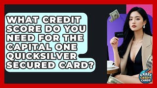 What Credit Score Do You Need For The Capital One Quicksilver Secured Card?