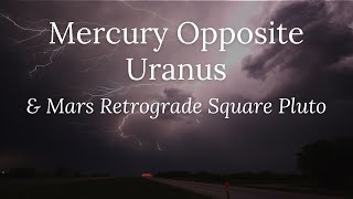 Mercury Opposite Uranus & Mars Retrograde Square Pluto
