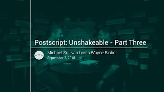 Postscript: Unshakeable - Part 3