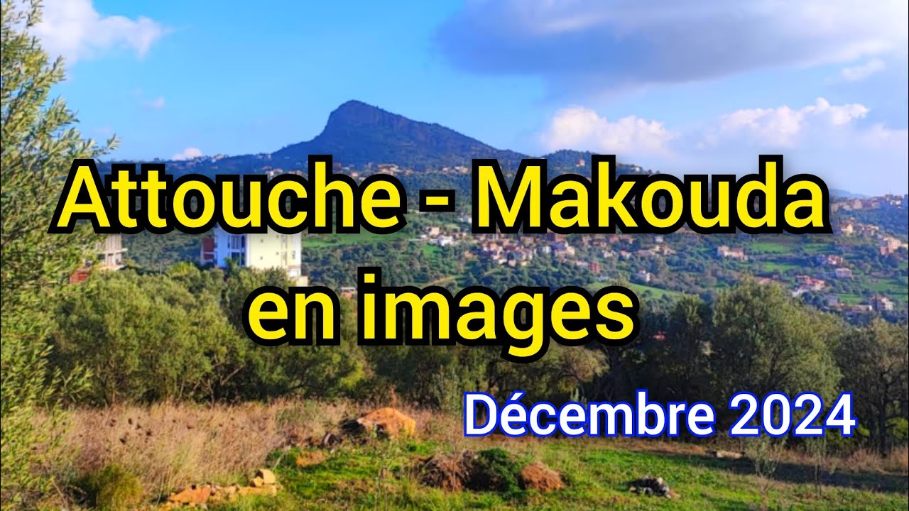 Attouche - Makouda en images. Décembre 2024