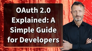OAuth 2.0 Explained: A Simple Guide for Developers