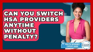 Can You Switch HSA Providers Anytime Without Penalty? - Health Insurance Experts Guide