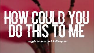 Maggie Lindemann, Kellin Quinn - how could you do this to me? (Lyrics)