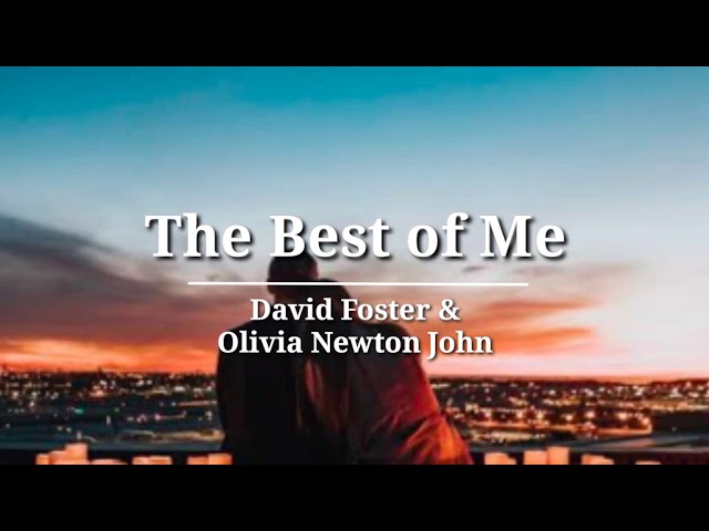 The Best In Me - David Foster & Olivia Newton John (lyrics) class=