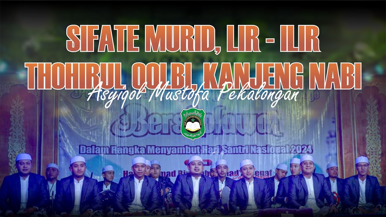 SIFATE MURID, LIR-ILIR, TOHIRUL QOLBI, KANJENG NABI MUHAMMAD || ASYIQOL MUSTHOFA PEKALONGAN