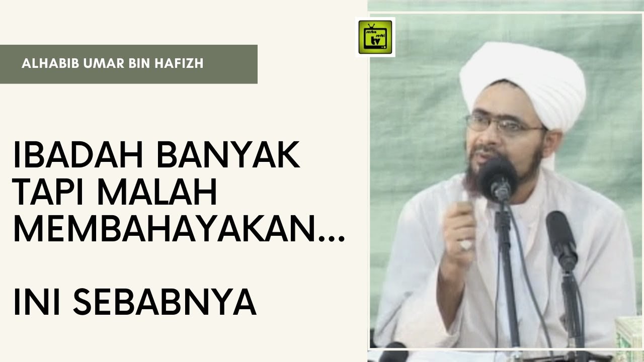 Ibadah Banyak Tapi Malah Membahayakan...ini sebabnya | Alhabib Umar