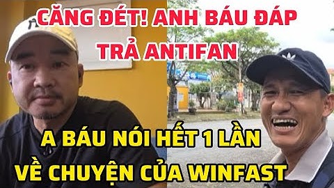 ANH BÁU ĐÁP TRẢ ANTIFAN CỨNG HỌNG, LẦN ĐẦU LÊN TIẾNG NÓI HẾT 1 LẦN VỀ VIỆC CỦA WINFAST