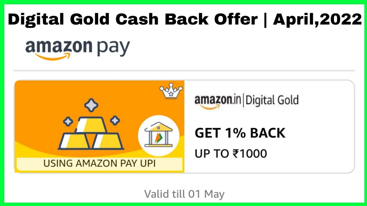 Amazon Pay Digital Gold Cash Back Offer | April,2022 | Get 1% Back UpTo ₹1000/- | Amazon Offer Today