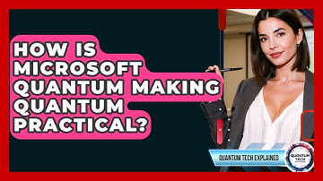 How Is Microsoft Quantum Making Quantum Practical? - Quantum Tech Explained