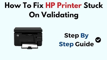 How To Fix HP Printer Stuck On Validating