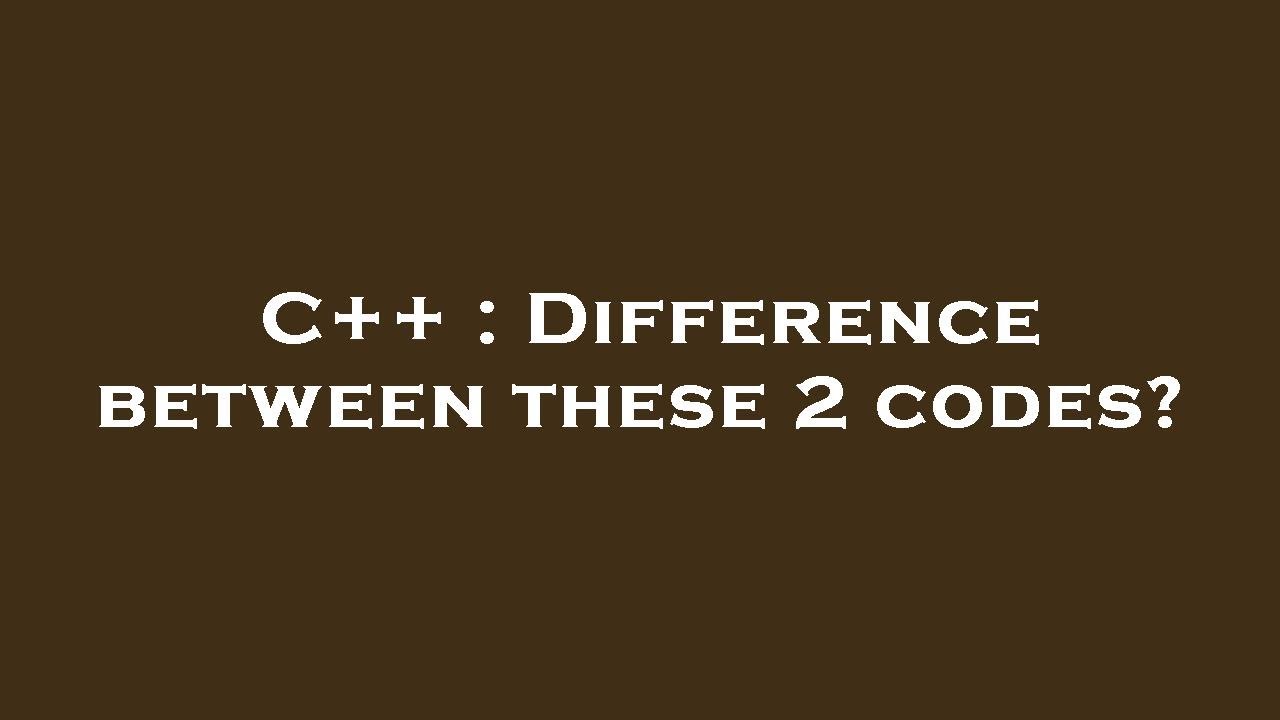 C++ : Difference between these 2 codes? - YouTube