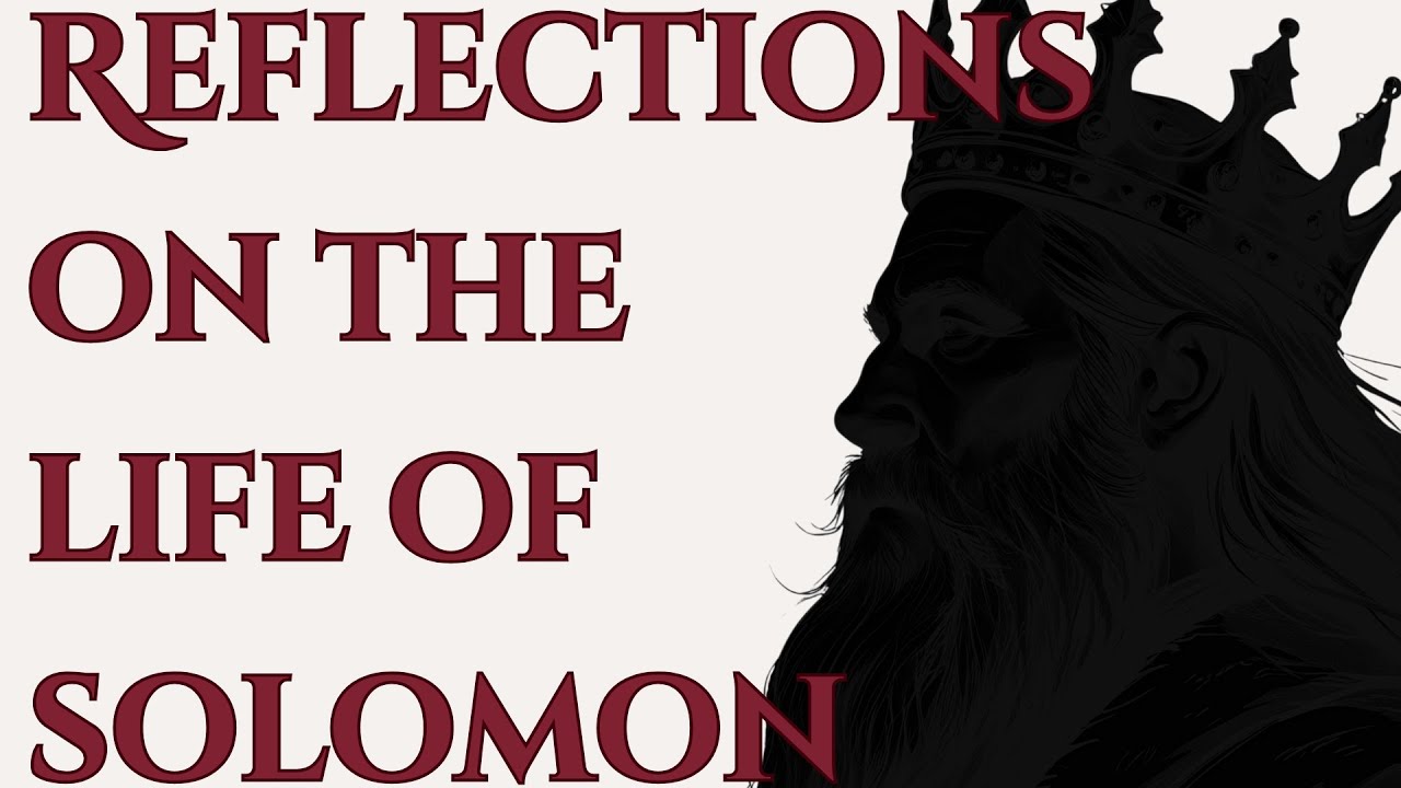 The Life of Solomon: Reflections in Life & Death