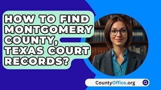 How To Find Montgomery County, Texas Court Records? - Countyoffice