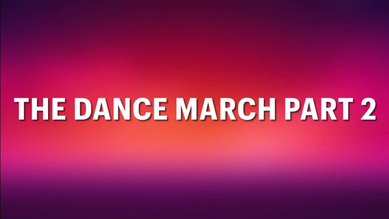 The Dance March Part 2 - YouTube