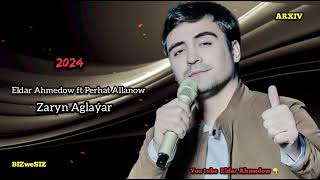 Zaryn Aglaýar - Eldar Ahmedow  ft Perhat Allanow / 2024 @EldarAhmedow