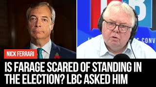 Is nigel farage scared of standing in the election? nick ferrari asked
him