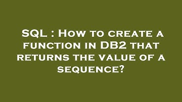 SQL : How to create a function in DB2 that returns the value of a sequence?