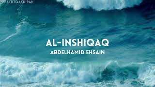 Surah Al-Inshiqaq | Abdelhamid Ehsain | Full Quran Recitation