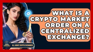 What Is A Crypto Market Order On A Centralized Exchange? - All About Crypto Exchanges