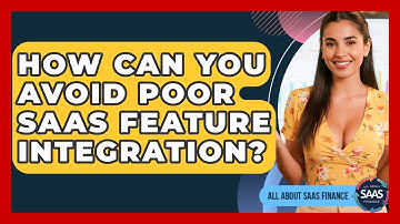 How Can You Avoid Poor SaaS Feature Integration? - All About SaaS Finance