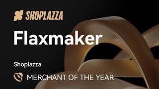 2024 Shoplazza Awards | Merchant of The Year: Flaxmaker