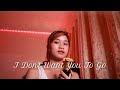 I Don't Want You To Go (cover by Rayn Charity)