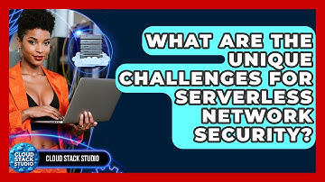 What Are The Unique Challenges For Serverless Network Security? - Cloud Stack Studio
