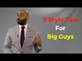 Style Tips For Big Guys ( 9 Style Tips For Large Men )