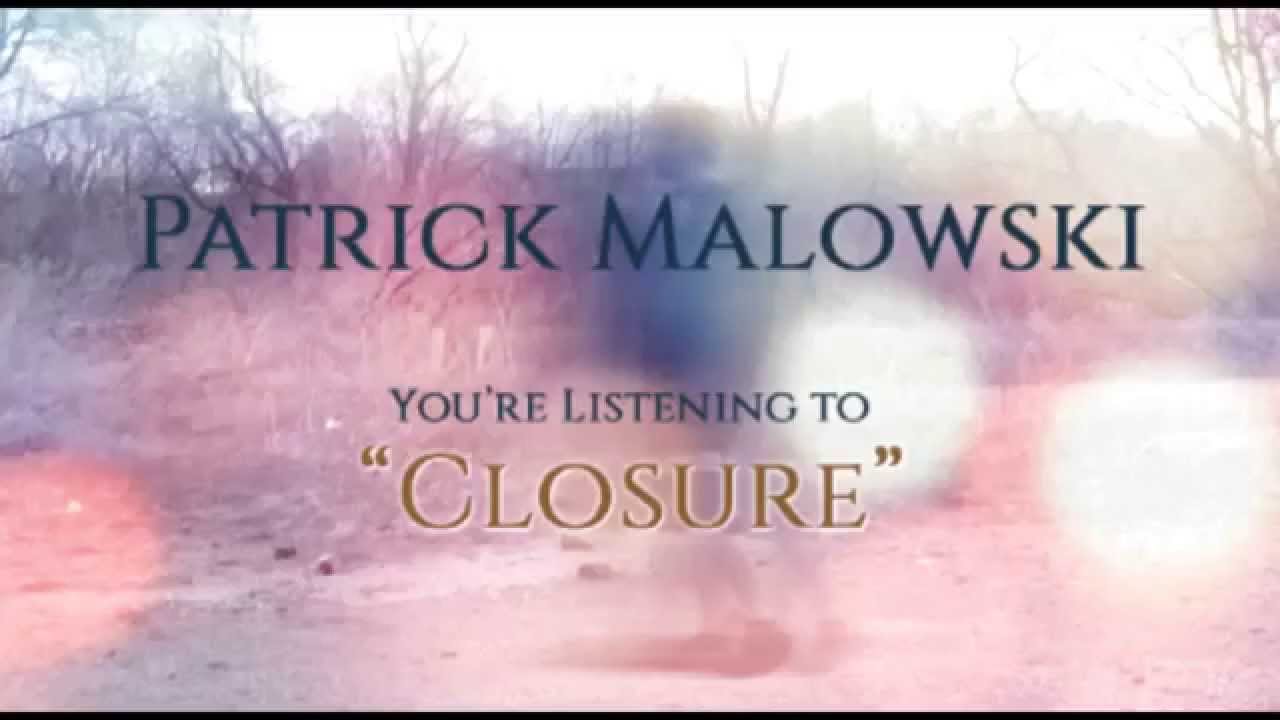 Patrick Malowski "Closure"