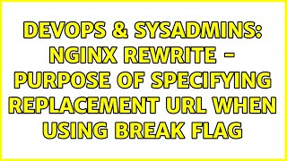 DevOps & SysAdmins: Nginx Rewrite - purpose of specifying replacement url when using break flag