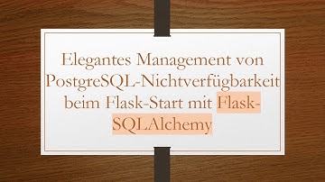 Elegantes Management von PostgreSQL-Nichtverfügbarkeit beim Flask-Start mit Flask-SQLAlchemy