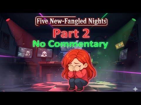 Five New-Fangled Nights Part 2 - No Commentary Playthrough