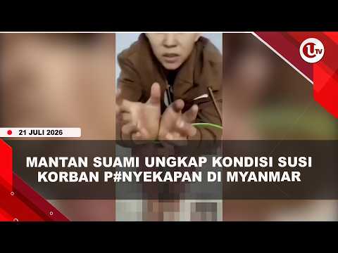 MANTAN SUAMI KIRIM DANA UNTUK PEMULANGAN SUSI KORB4N PENY3K4PAN DI MYANMAR | U-NEWS