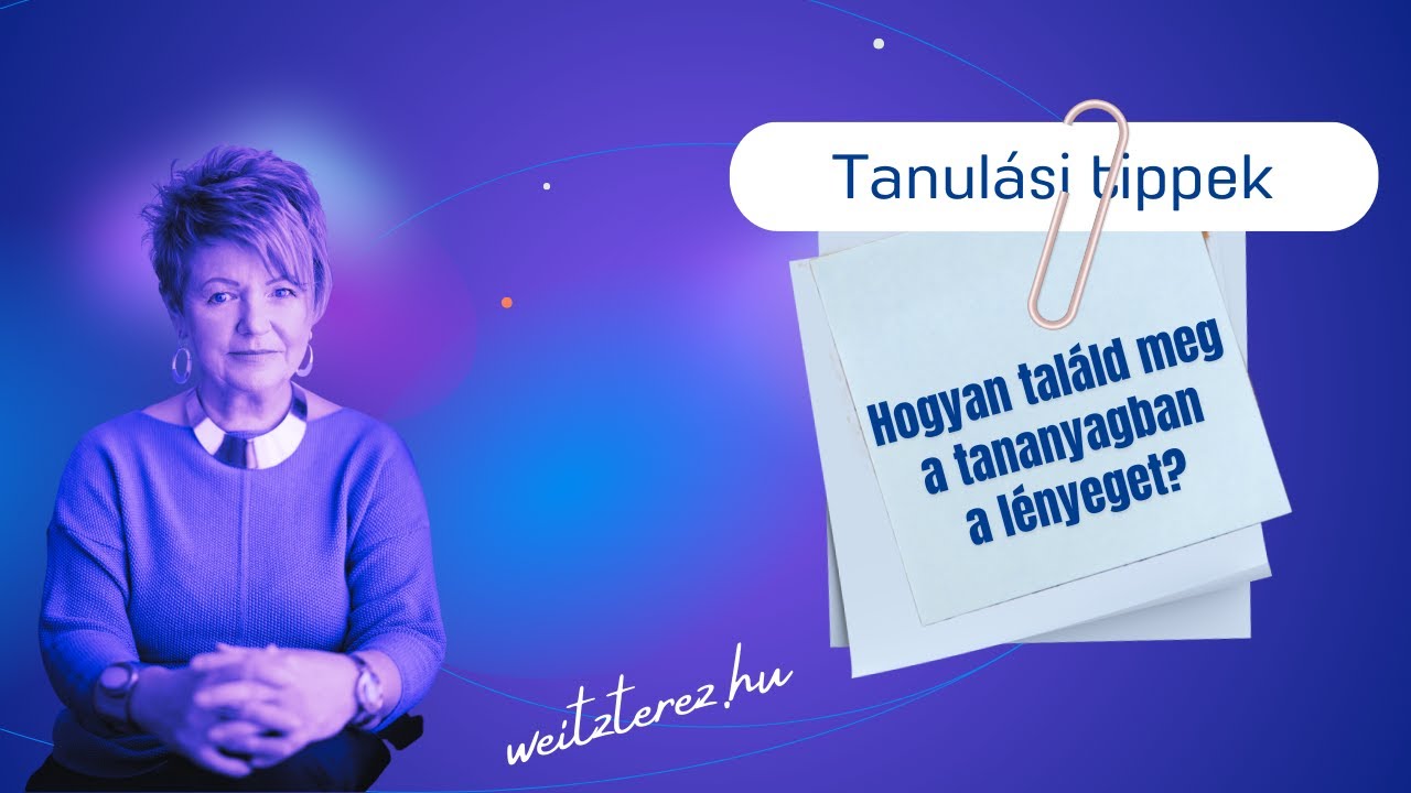 Hogyan találd meg a tananyagban a lényeget?/Weitz Teréz Jobb agyféltekés tanulás