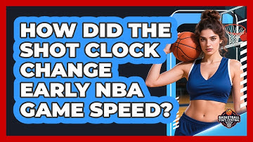 How Did The Shot Clock Change Early NBA Game Speed? - Basketball Stats Central