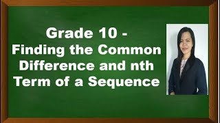 Finding the Common Difference and the nth Term of a Sequence - Grade - 10 - Week1 - Q1
