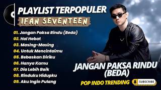 BILA MEMANG KAU TAK BISA BERSAMA || IFAN SEVENTEEN FULL ALBUM POP INDO GALAU TERBARU