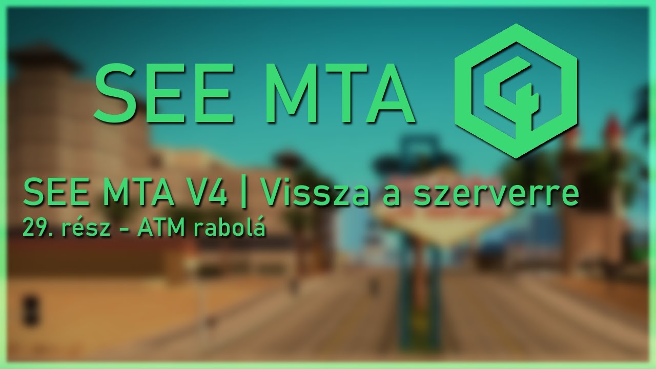 SEE MTA V4 | Vissza a szerverre - 29. rész - ATM rabolá