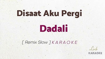 Dadali - Disaat Aku Pergi (Remix Slow)