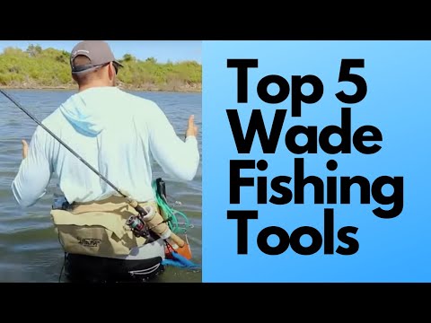 Top 5 Wade Fishing Tools You MUST Have