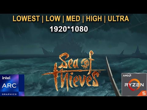 Sea of Thieves - 1080p ( All Settings ) - INTEL Arc A750 + Ryzen 5 3600