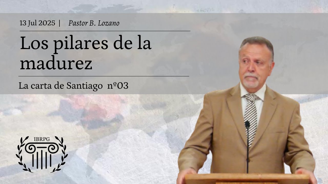 03 - Los pilares de la madurez | Pastor B. Lozano | IBRPG