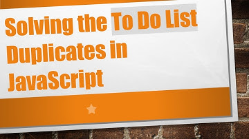 Solving the To Do List Duplicates in JavaScript