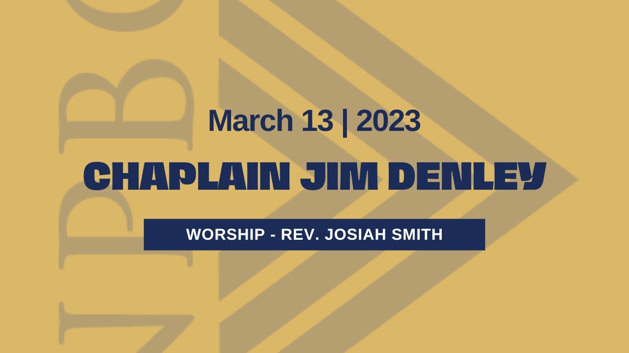 NPBC Chapel | Chaplain Jim Denley | March 13th | Spring 2023