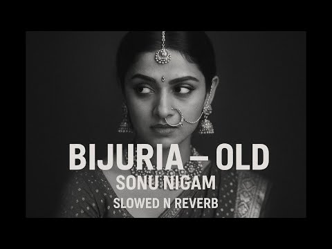Bijuria (Old) | Slowed Reverb | Sonu Nigam